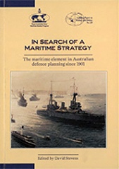 In Search of a Maritime Strategy: The maritime element in Australian defence planning since 1901