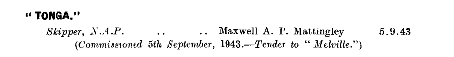 HMAS Tonga first appeared in the January 1944 edition of the Navy List: https://seapower.navy.gov.au/sites/default/files/documents/Navy_List-January-1944.pdf